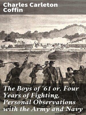 cover image of The Boys of '61 or, Four Years of Fighting, Personal Observations with the Army and Navy